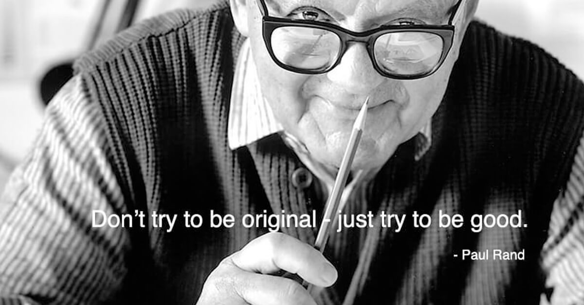 Anthony-Gorrity-Blog-1200x628-don't-try-to-be-original-instead-try-to-be-good_0000_-paul-rand